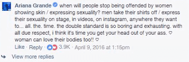 Tweet by Ariana Grande: "when will people stop being offended by women showing skin / expressing sexuality? men take their shirts off / express their sexuality on stage, in videos, on instagram, anywhere they want to... all. the. time. the double standard is so boring and exhausting. with all due respect, i think it's time you get your head out of your ass. ? woman can love their bodies too!!?"